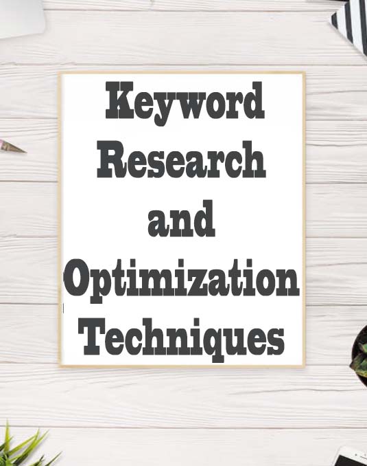 Search Engine Optimization (SEO): Keyword research and optimization techniques